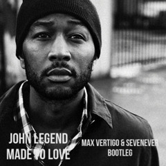 John Legend - Made To Love (Max Vertigo & SevenEver bootleg)FREE DOWNLOAD