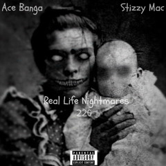 Stizzy Mac Feat Ace Banga - Real Life Nightmares Prod By 220