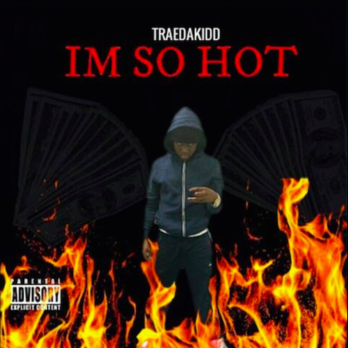 TraeDaKidd - Im Soo Hot