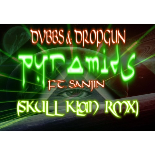 DVBBS & Dropgun - Pyramids Ft. Sanjin - (Skull Klan RMX) FREE DOWNLOAD!!!!!