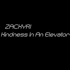 Zackyri - Kindness In An Elevator [FREE DL]