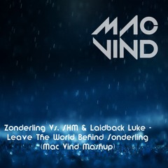 Zonderling Vs. SHM & Laidback Luke - Leave The World Behind Sonderling (Mac Vind Mashup)