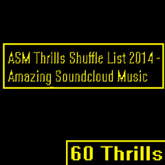 ASM 'Thrills' Shuffle List 2014 - Amazing Soundcloud Music