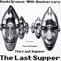 Denki Groove - The Last Supper