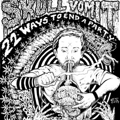 SKULL VOMIT - 22 WAYS TO END A PARTY (FULL) *PEACE OFF*