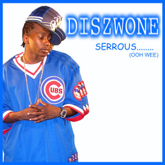Serrious (ooh Wee)- Diszwone (prod by Naki The Beatman)