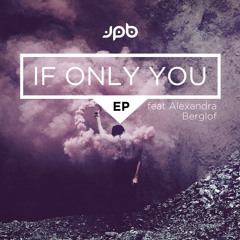 JPB - If Only You (ft. Alexandra Berglof)