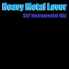 Heavy Metal Lover (SSF Instrumental Mix)
