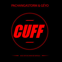 CUFFFREE004: PachangaStorm & Géyo - Basic Bitches Make Me Nervous (Original Mix) [CUFF]