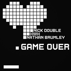 Nick Double & X!ll!X - Game Over (Original Mix) Ft. Nathan Brumley