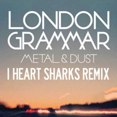 London Grammar - Metal & Dust (I Heart Sharks Remix)