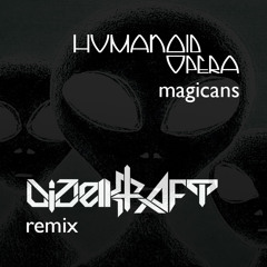 Humanoid Opera – Magicans (Dizelkraft Remix)