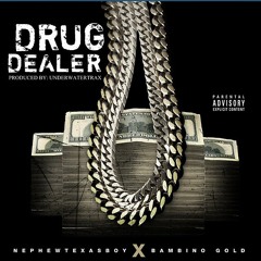 DrugDealer - NephewTexasBoy x Bambino Gold - Prod By FerrariFredro For UnderWaterTrax