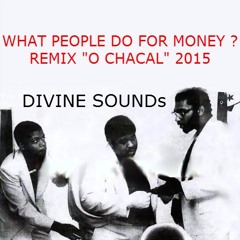 WHAT PEOPLE DO FOR MONEY - Divine Sounds REMIX