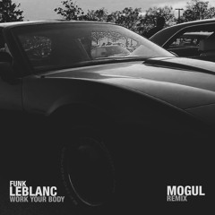 Funk LeBlanc - Work Your Body (Mogul Remix)
