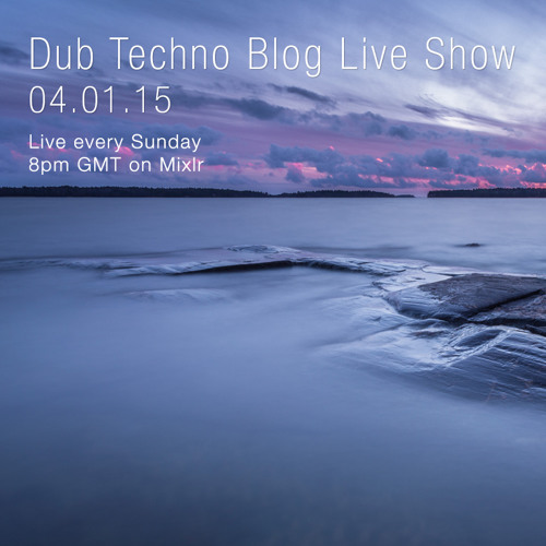 Dub Techno Blog Live Show 025 - Mixlr - 04.01.15