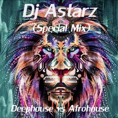 Dj Astarz -Deephouse Vs AfroHouse (Special Mix)