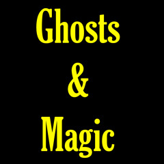 Ghosts & Magic