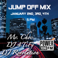 Power 106 Jump Off Mix w/ Mr. Choc, DJ 4TiFy, DJ Revolution