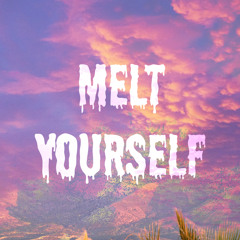 Melt Yourself