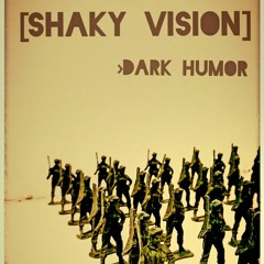 Shaky Vision - Dark Humor