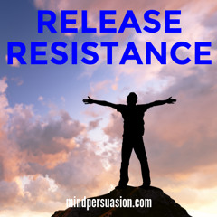 Release Resistance - Embrace Life Love Wealth Health
