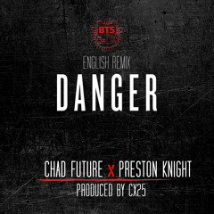 BTS "DANGER" Chad Future English Remix (Feat. Preston Knight) Produced by CX25