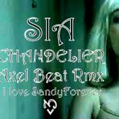 Sia-Chandelier(Axel Beat Sexy Rmx) I Love Sandy Forever