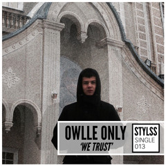STYLSS Single 013: Owlle Only - We Trust
