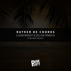 Clean Bandit vs. Dillon Francis - Rather Be Chords (Punk Party Mashup) [FREE DOWNLOAD]