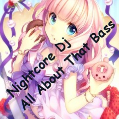 Nightcore All About That Bass
