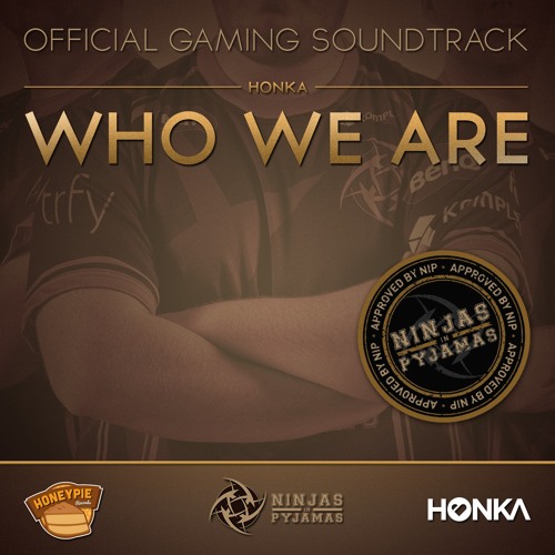 HONKA - Who We Are [Official Ninjas In Pyjamas Anthem]