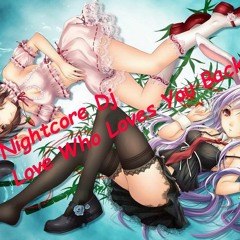 Nightcore Love Who Loves You Back
