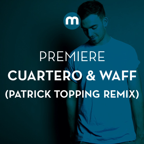 Premiere: Cuartero & wAFF 'Break A Sweat' (Patrick Topping remix)