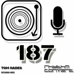 Rhythm Convert(ed) Podcast 187 with Tom Hades (Studio Mix)