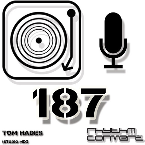 Rhythm Convert(ed) Podcast 187 with Tom Hades (Studio Mix)