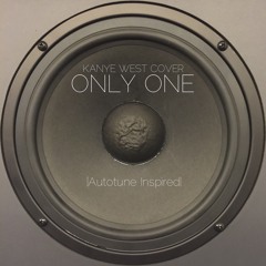 Only One (Kanye West Feat. Paul McCartney Cover) [Kanye West Autotune Inspired]