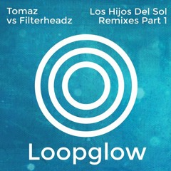 Tomaz & Filterheadz - Los Hijos Del Sol (Uto Karem Remix) [Loopglow]