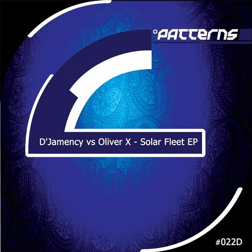 D'JAMENCY Vs OLIVER X - Solar Fleet /// Patterns Records 022D - NL/snippet