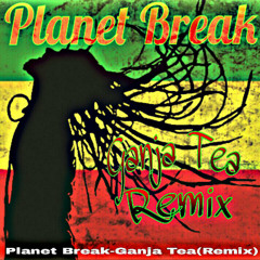 PlanetBreak - Ganja Tea (REMIX)