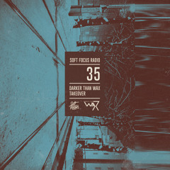 Soft Focus Radio 35 | Darker Than Wax Takeover