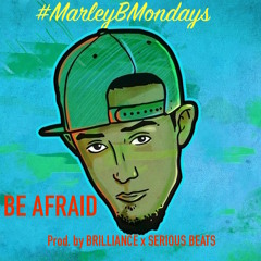 #MarleyBMondays BE AFRAID (prod by.) BRILLIANCE x SERIOUS BEATS