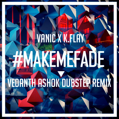 Vanic X K.Flay - Make Me Fade