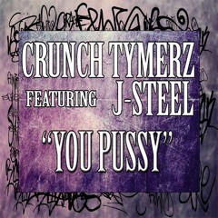 CrunchTymerz (Feat. J-Steel) - You Pussy (Prod. By Anno Domini)