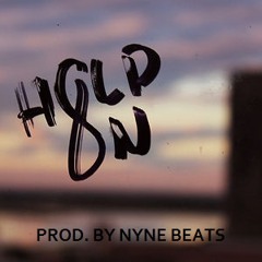HOLD ON PROD. BY NYNE