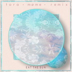 Tora - Eat The Sun (Møme Remix)