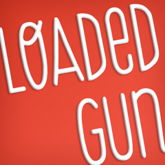 Loaded Gun (With the Safety Off)