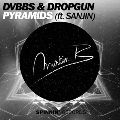 DVBBS & Dropgun - Pyramids (Martin B Remix)
