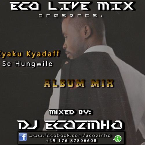 Kyaku Kyadaff - Se Hungwile (2014) Album Completo Mix - Eco Live Mix Com Dj Ecozinho