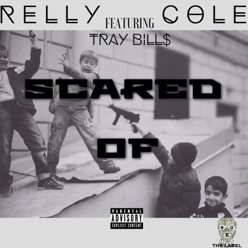 Relly Cole - Scared Of Ft. Tray Bills